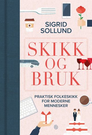 Skikk og bruk - praktisk folkeskikk for moderne mennesker