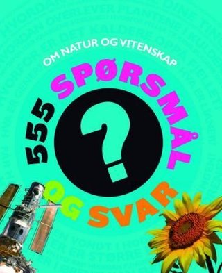 555 spørsmål og svar om natur og vitenskap