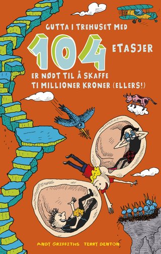 "Gutta i trehuset med 104 etasjer - er nødt til å skaffe ti millioner kroner (ellers!)" av Andy Griffiths