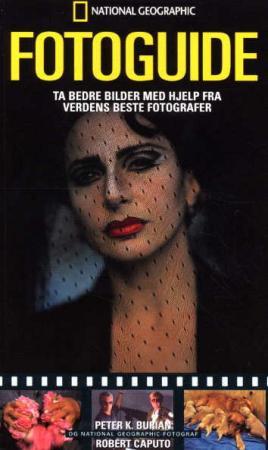 "National Geographic fotoguide ta bedre bilder med hjelp fra verdens beste fotografer" av Peter K. Burian