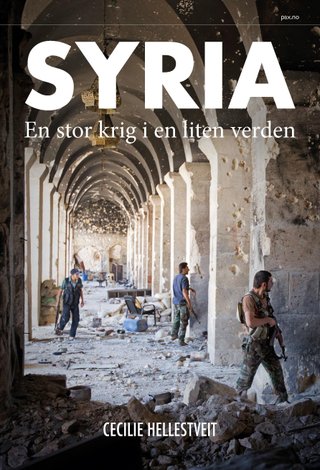 "Syria en stor krig i en liten verden" av Cecilie Hellestveit