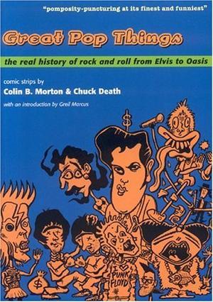 "Great Pop Things The Real History of Rock and Roll from Elvis to "Oasis"" av Colin B. Morton