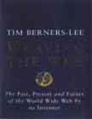"Weaving the Web The Past, Present and Future of the World Wide Web by its Inventor" av Tim Berners-Lee