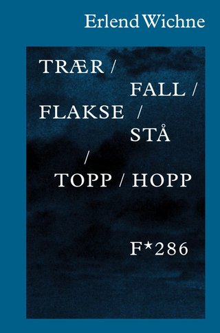 "Trær / fall / flakse / stå / topp / hopp" av Erlend Wichne
