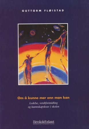 Om å kunne mer enn man kan - ledelse, verdiformidling og kunnskapskrav i skolen