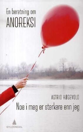 Noe i meg er sterkere enn jeg - en beretning om anoreksi