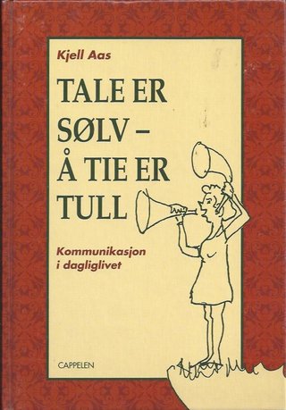Tale er sølv - å tie er tull - kommunikasjon i dagliglivet