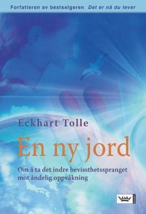 "En ny jord - om å ta det indre bevissthetsspranget mot åndelig oppvåkning" av Eckhart Tolle