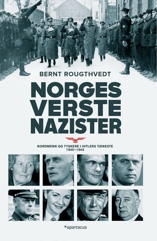 Norges verste nazister - nordmenn og tyskere i Hitlers tjeneste 1940-45