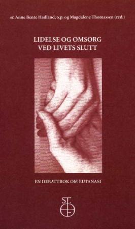 "Lidelse og omsorg ved livets slutt - en debattbok om eutanasi" av Anne Bente Hadland