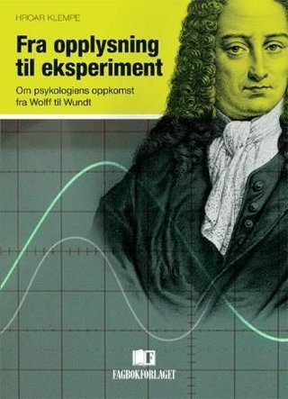 Fra opplysning til eksperiment - om psykologiens oppkomst fra Wolff til Wundt