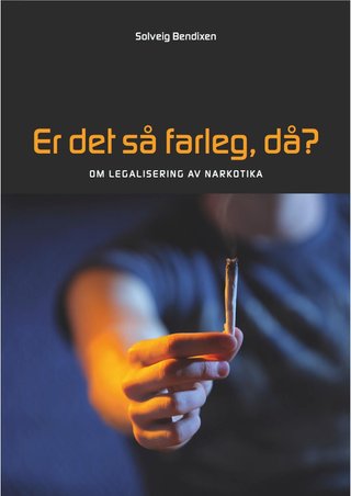 Er det så farleg, då? - om legalisering av narkotika