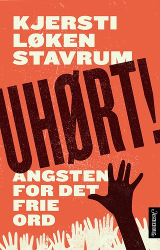 "Uhørt! angsten for det frie ord" av Kjersti Løken Stavrum