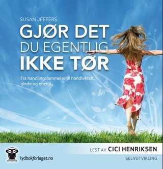 "Gjør det du egentlig ikke tør - fra handlingslammelse til handlekraft, glede og energi" av Susan Jeffers