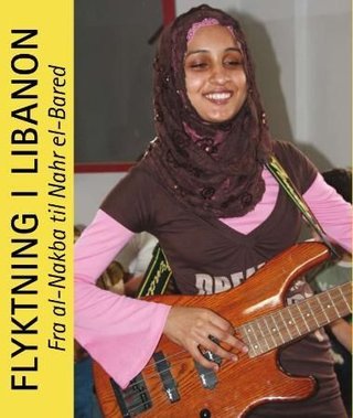 Flyktning i Libanon - fra al-Nakba til Nahr el-Bared