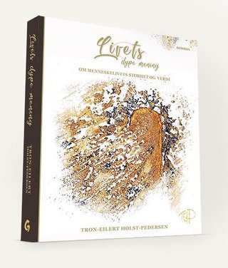 "Livets dype mening om menneskelivets storhet og verdi" av Tron-Eilert Holst-Pedersen