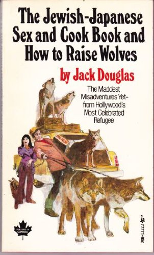 "The Jewish-Japanese Sex and Cook Book and How to Raise Wolves" av Jack douglas