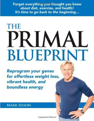 The Primal Blueprint - Reprogram Your Genes for Effortless Weight Loss, Vibrant Health, and Boundless Energy