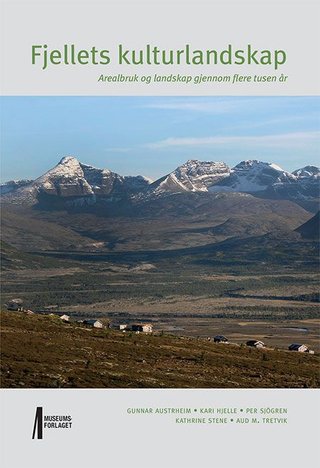 "Fjellets kulturlandskap - arealbruk og landskap gjennom flere tusen år" av Gunnar Austrheim