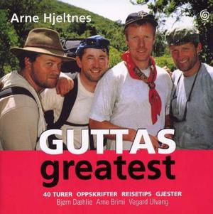 "Guttas greatest - 40 turer, oppskrifter, reisetips, gjester" av Arne Hjeltnes