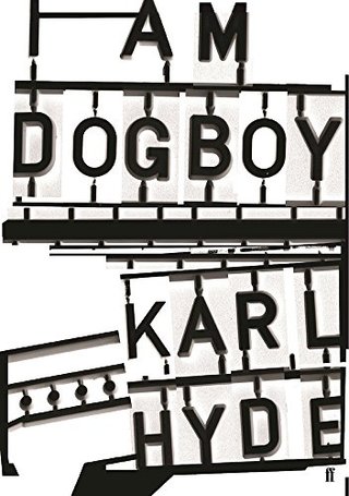 "I Am Dogboy The Underworld Diaries" av Karl Hyde