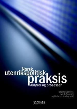 "Norsk utenrikspolitisk praksis - aktører og prosesser" av Birgitte Kjos Fonn