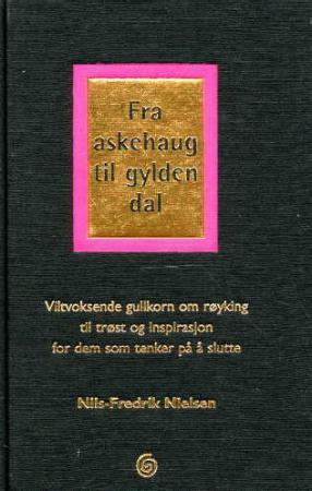 "Fra askehaug til gylden dal - viltvoksende gullkorn om røyking til trøst og inspirasjon for dem som tenker på å slutte" av Nils-Fredrik Nielsen