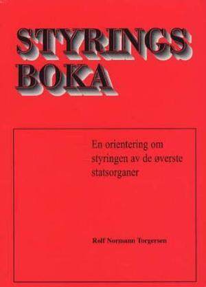 "Styringsboka - en orientering om styring av de øverste statsorganer, om hvordan den kan gjøres mer effektiv, og om hvem som bestemmer" av Rolf Normann Torgersen