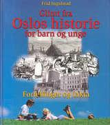 Glimt fra Oslos historie for barn og unge - fra vikingtid til storbyliv : Oslos historie gjennom tusen år