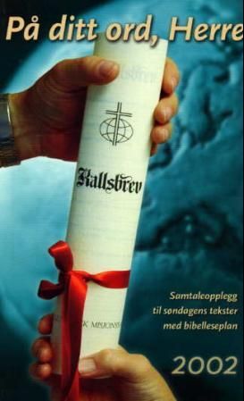 På ditt ord, Herre - samtaleopplegg over søndagens tekster i år 2002