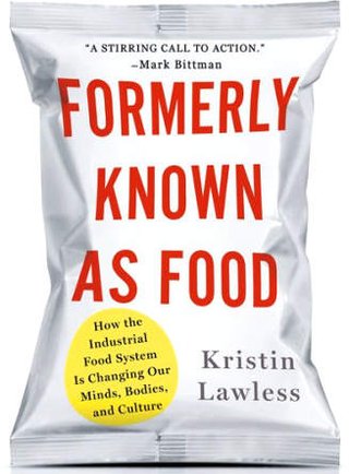 Formerly Known As Food - Industrial Food System Changing Our Minds, Bodies and Culture