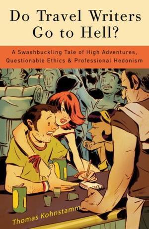 "Do Travel Writers Go to Hell? A Swashbuckling Tale of High Adventures, Questionable Ethics and Professional Hedonism" av Thomas Kohnstamm
