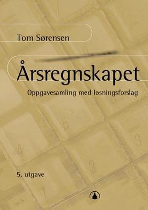 "Årsregnskapet - oppgavesamling med løsningsforslag" av Tom Sørensen