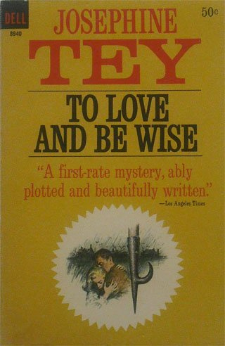 "To Love and Be Wise" av Josephine (Elizabeth Mackintosh) Tey