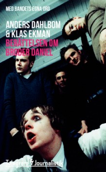 "Berättelsen om Broder Daniel Med bandets egna ord" av Anders Dahlbom