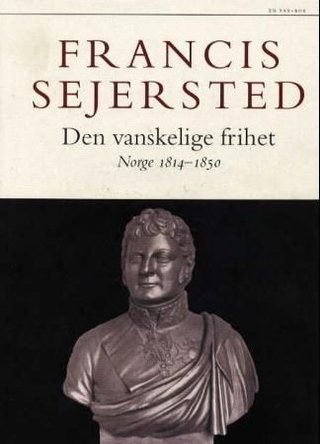 Den vanskelige frihet - Norge 1814-1850