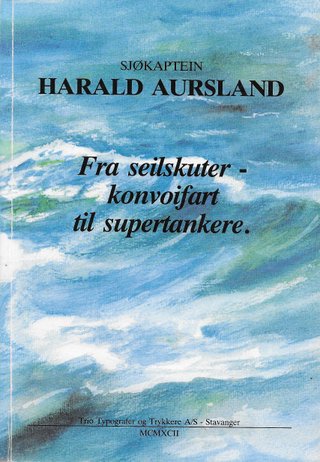 "Fra seilskuter - konvoifart til supertanker Livet ombord i seilskutene" av Harald Aursland