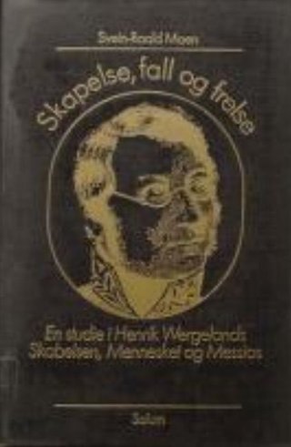 Skapelse, fall og frelse - en studie i Henrik Wergelands Skabelsen, Mennesket og Messias