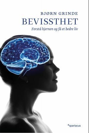 "Bevissthet forstå hjernen og få et bedre liv" av Bjørn Grinde