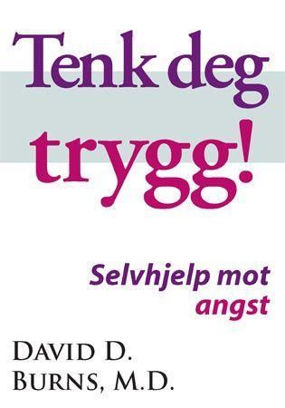 "Tenk deg trygg! den nye medisinfrie angstterapien som kan gi deg et nytt liv" av David D. Burns