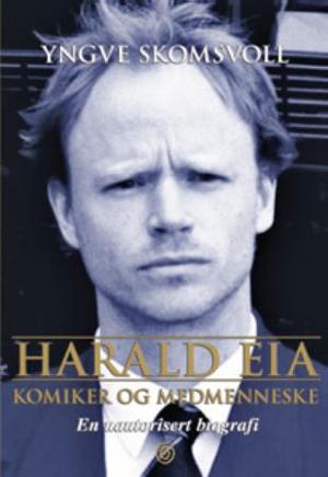 "Harald Eia - komiker og medmenneske" av Yngve Skomsvoll