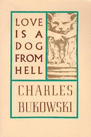 "Love is a Dog From Hell" av Charles Bukowski