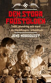 "Den stora fröstölden svält, plundring och mord i växtförädlingens århundrade" av Jens Nordqvist