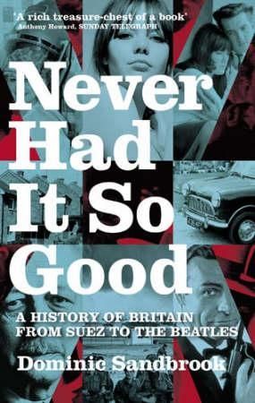 "Never had it so good - a history of Britain from Suez to the Beatles" av Dominic Sandbrook
