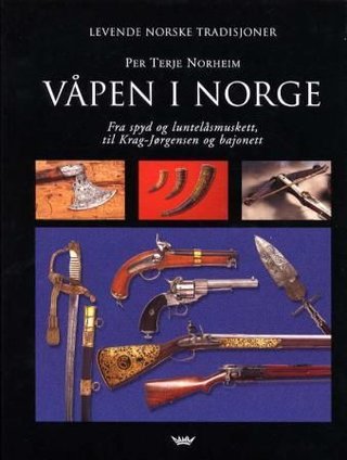 Våpen i Norge - fra spyd og luntelåsmuskett, til Krag-Jørgensen og bajonett