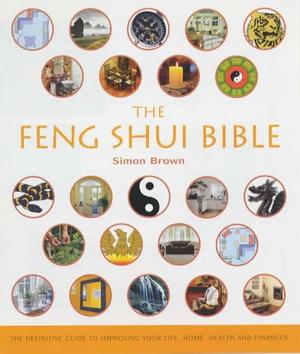 "The Feng Shui Bible The Definitive Guide to Improving Your Life, Home, Health and Finances" av Simon Brown