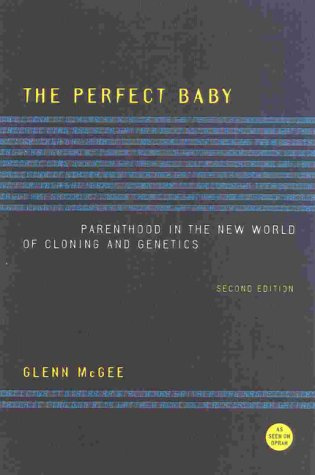 "The Perfect Baby, Second Edition Parenthood in the New World of Cloning and Genetics" av Glenn McGee