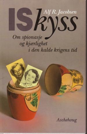 Iskyss - om spionasje og kjærlighet i den kalde krigens tid