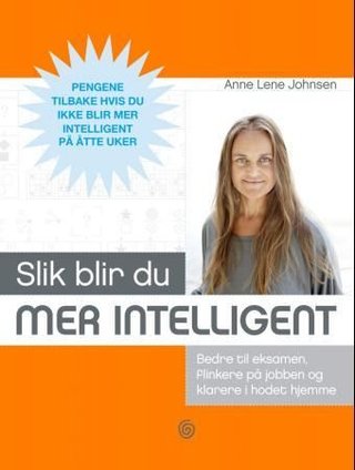 "Slik blir du mer intelligent - bedre til eksamen, flinkere på jobben og klarere i hodet hjemme" av Anne Lene Johnsen