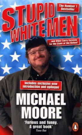 "Stupid white men - and other sorry excuses for the state of the nation!" av Michael Moore